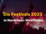 Diese Festivals finden 2023 in Nordrhein-Westfalen statt