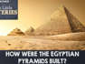 How Were the Egyptian Pyramids Built?