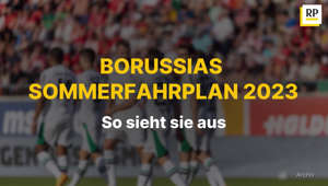 Borussia: So sieht der Sommerfahrplan 2023 für Mönchengladbach aus