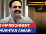 Gangster Mukhtar Ansari Convicted, Sentenced To Life Imprisonment, 1 Lakh Fine Imposed | News Update