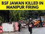 1 BSF Jawan Killed, 2 Soldiers Injured In Firing By Insurgents In Manipur | English News | News18