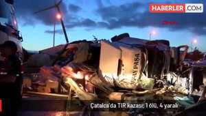 Çatalca'da TIR kazası: 1 ölü, 4 yaralı