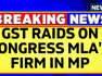 Madhya Pradesh News | GST Department Conducts Raids At Congress's MLA's Firm | English News | News18