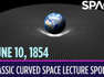OTD in Space – June 10: Classic Curved Space Lecture Spoken