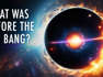 What Was Before The Big Bang? | Unveiled