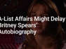 Britney Spears Autobiography Could Be Delayed Amidst Rumors Of Her Revealing Affairs With A-Listers