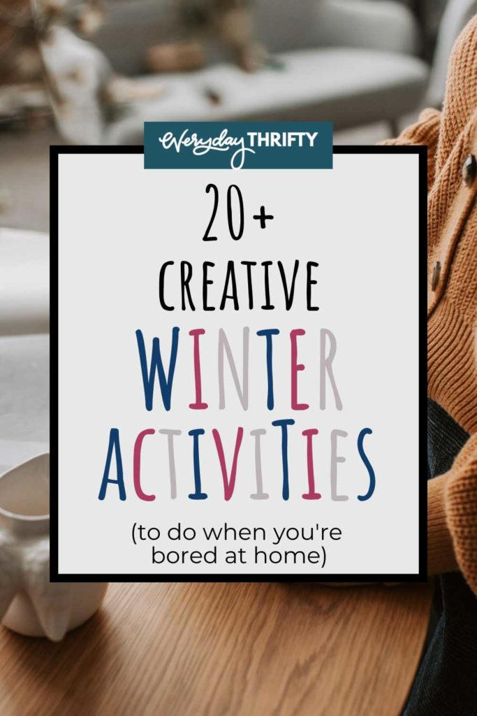 20 Creative Indoor Winter Activities to Do When You're Bored