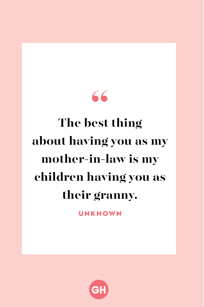 <p>The best thing about having you as my mother-in-law is my children having you as their granny.</p>