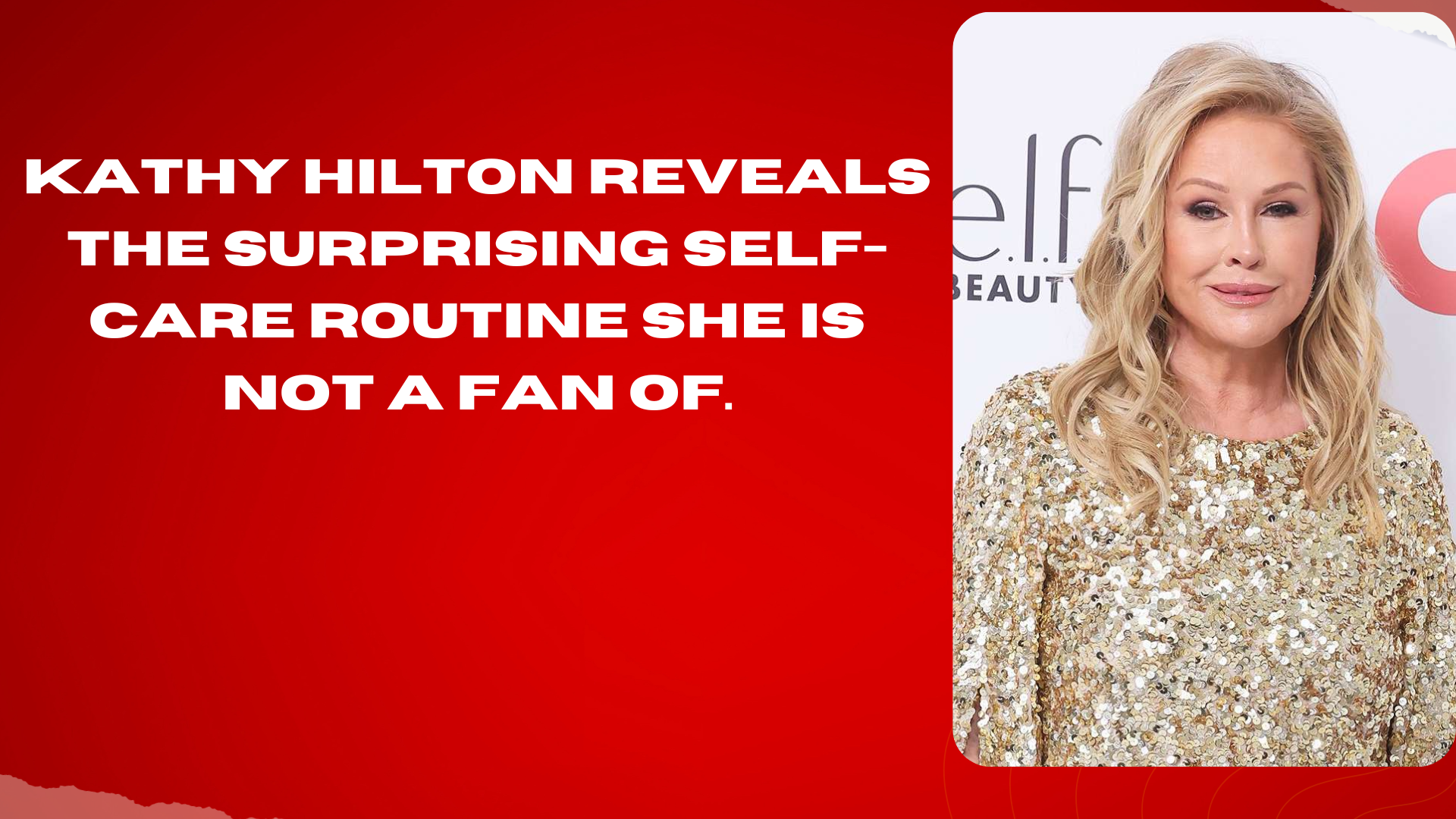 Kathy Hilton Reveals The Surprising SelfCare Routine She Is Not a Fan Of.(01)