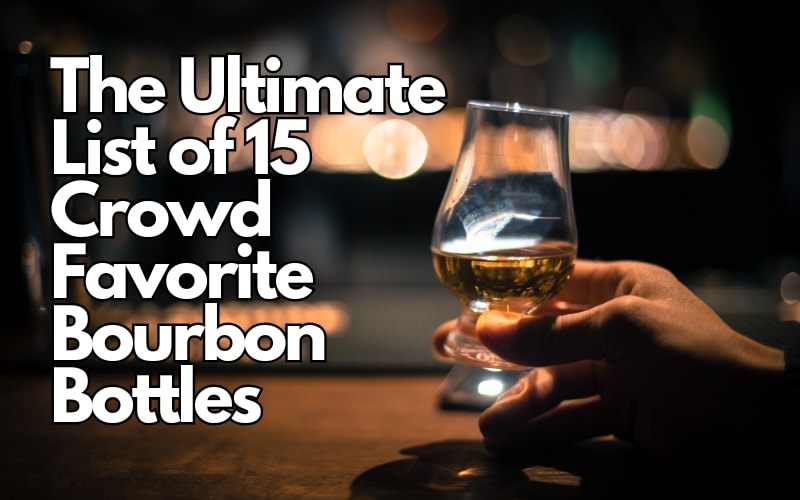 The Ultimate List Of 15 Crowd Favorite Bourbon Bottles