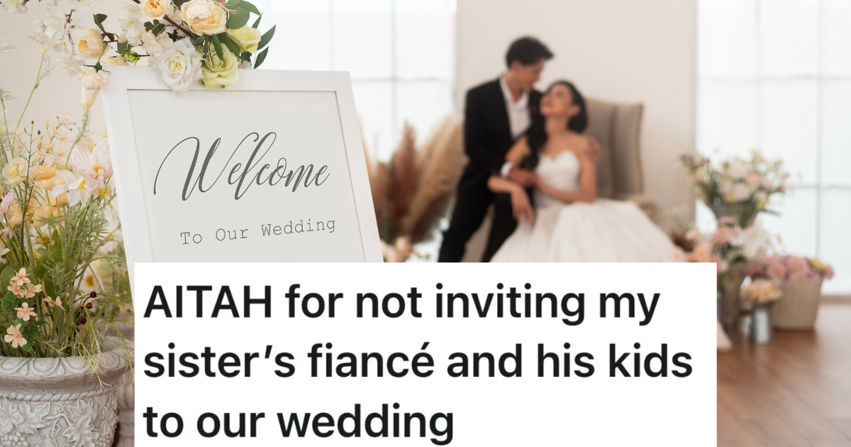 Bride Doesn’t Invite Her Sister’s Fiancé Or Kids To Her Wedding, And(00)