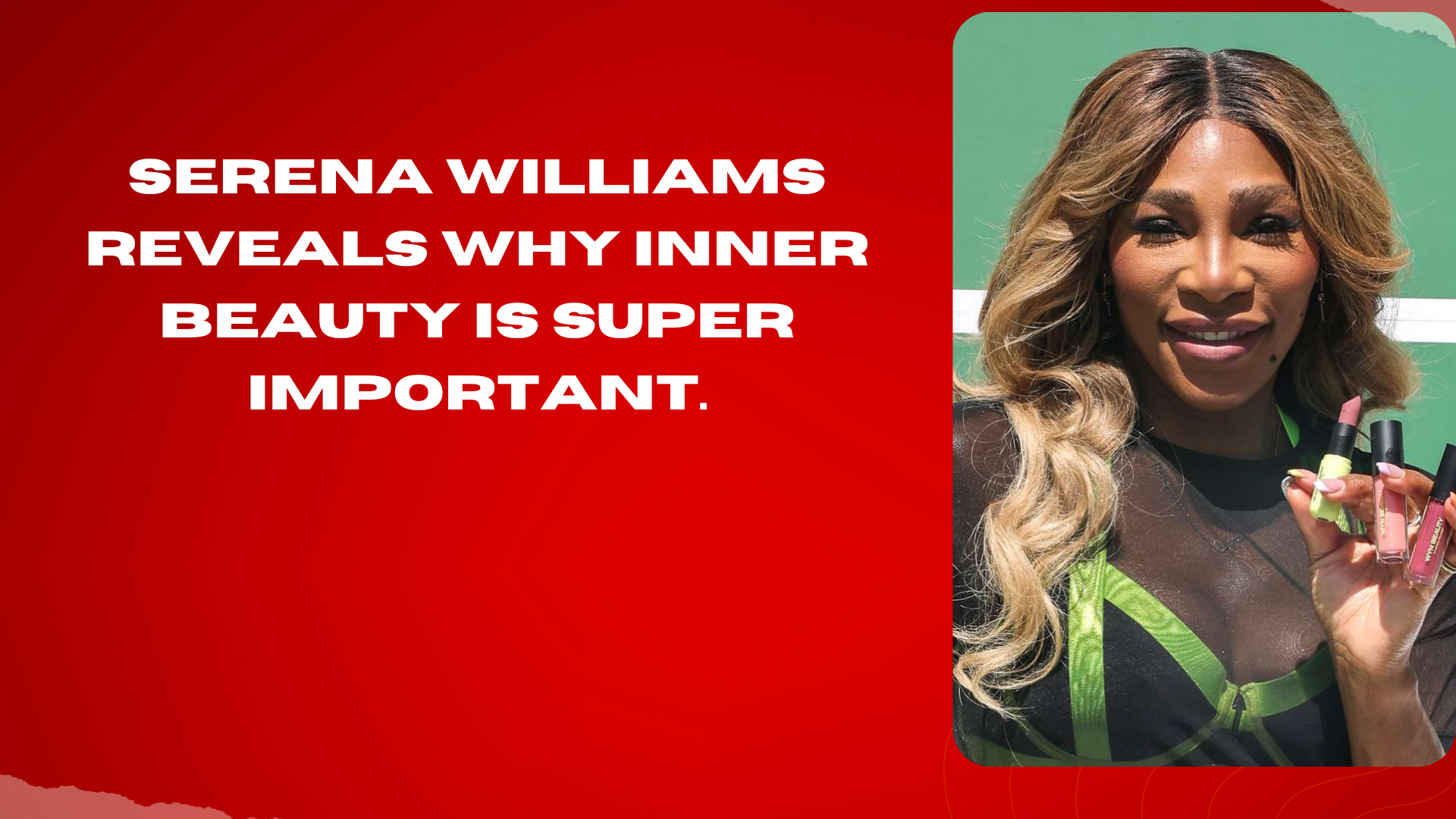 Serena Williams Reveals Why Inner Beauty Is Super Important.