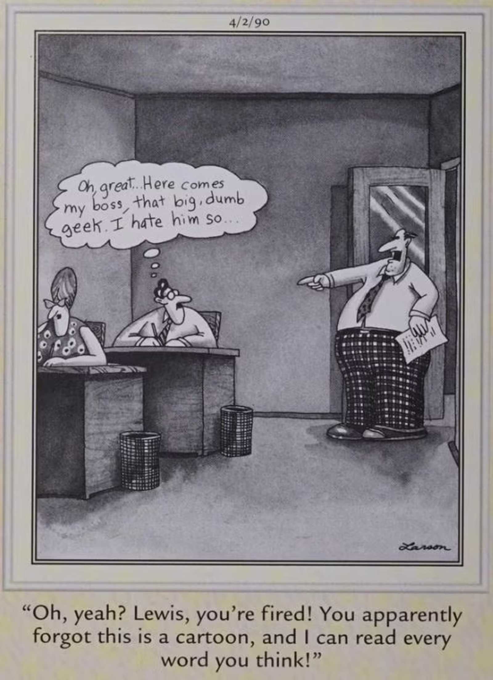An office worker is being fired because of his thought bubble disparaging his boss in Gary Larson's The Far Side.