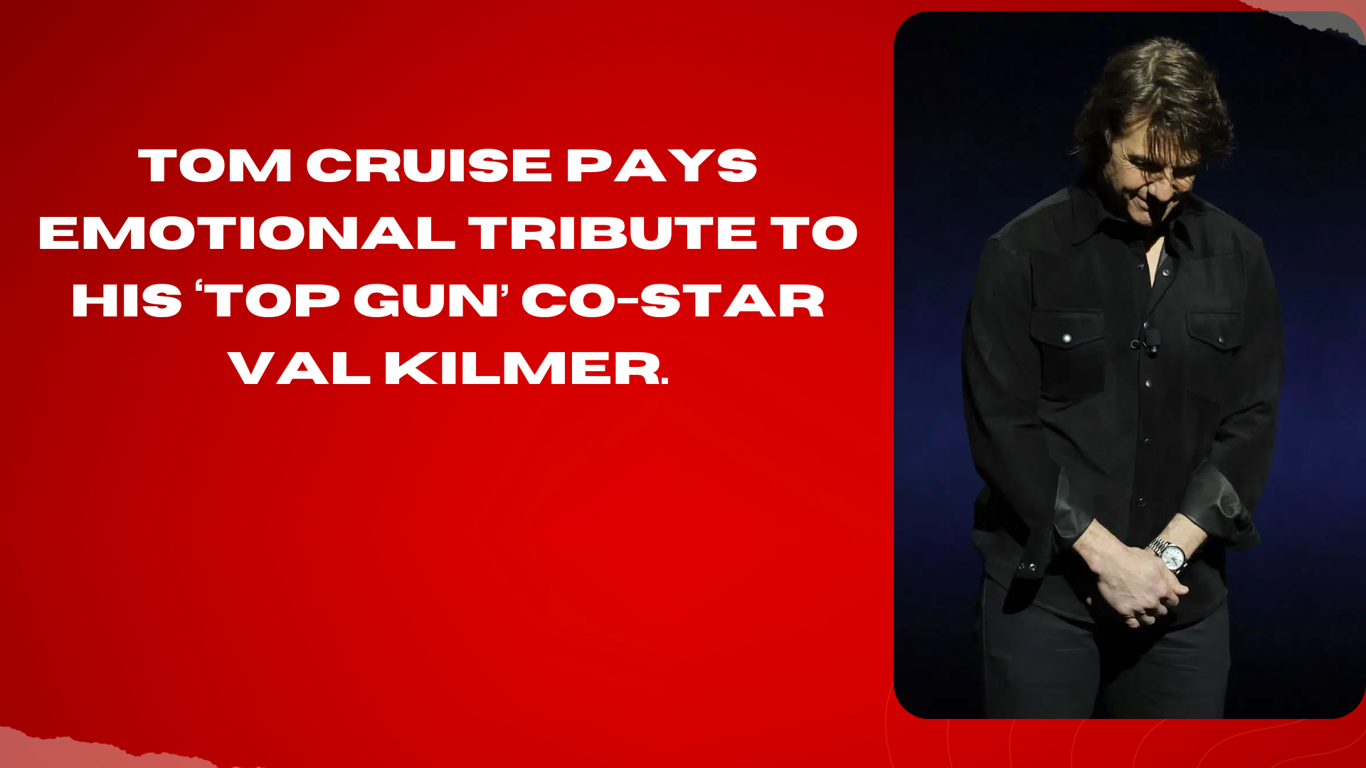 tom-cruise-pays-emotional-tribute-to-his-top-gun-co-star-val-kilmer