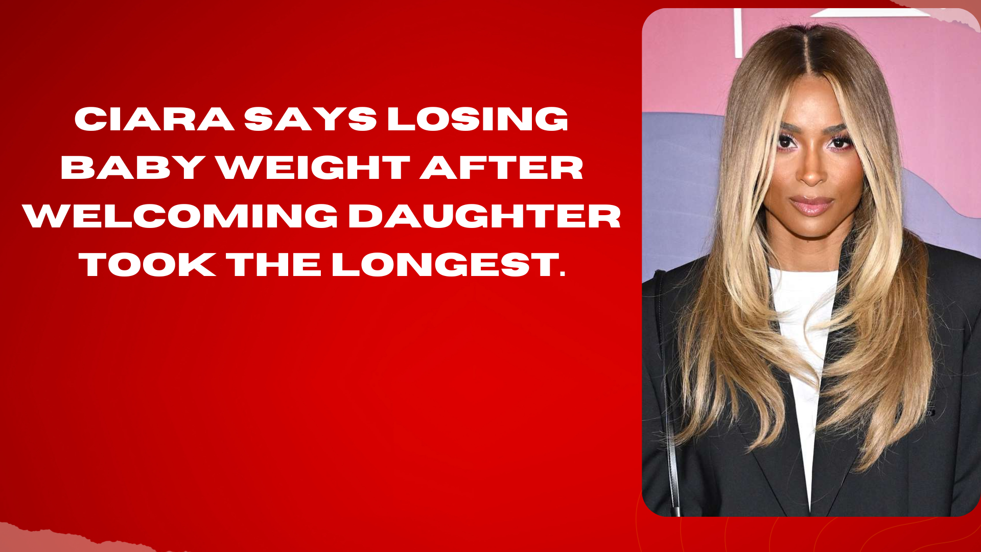 Ciara Says Losing Baby Weight After Daughter Took The Longest.