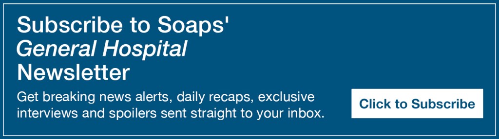 Text reads, Subscribe to Soaps' General Hospital Newsletter. Get breaking news alerts, daily recaps, exclusive interviews and spoilers sent straight to your inbox https://cloud.email.soaps.com/signup/