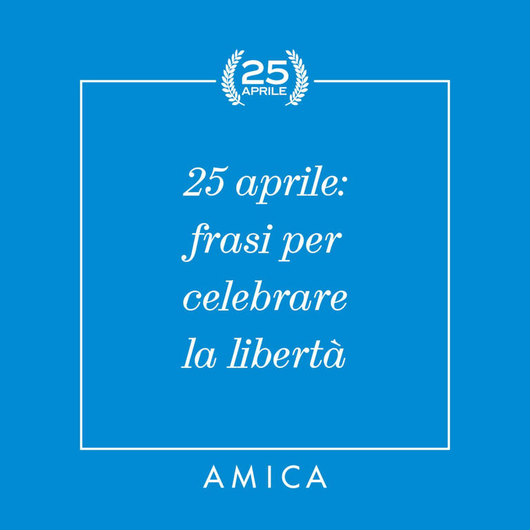 Buon 25 aprile 2026: le frasi più belle per celebrare la Festa della ...