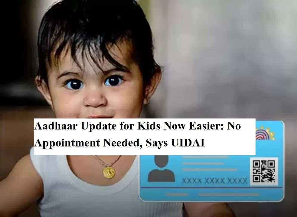 Aadhaar Update for Kids Now Easier: No Appointment Needed, Says UIDAI