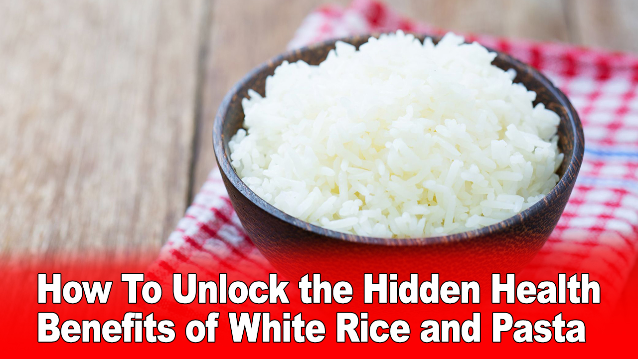 Here's How To Unlock the Hidden Health Benefits of White Rice and Pasta