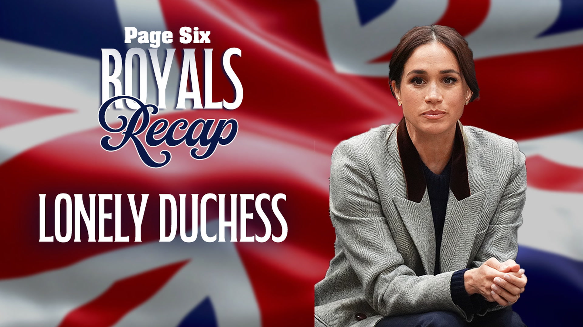 Royals Recap Latest on Meghan Markle including her feeling 'incredibly