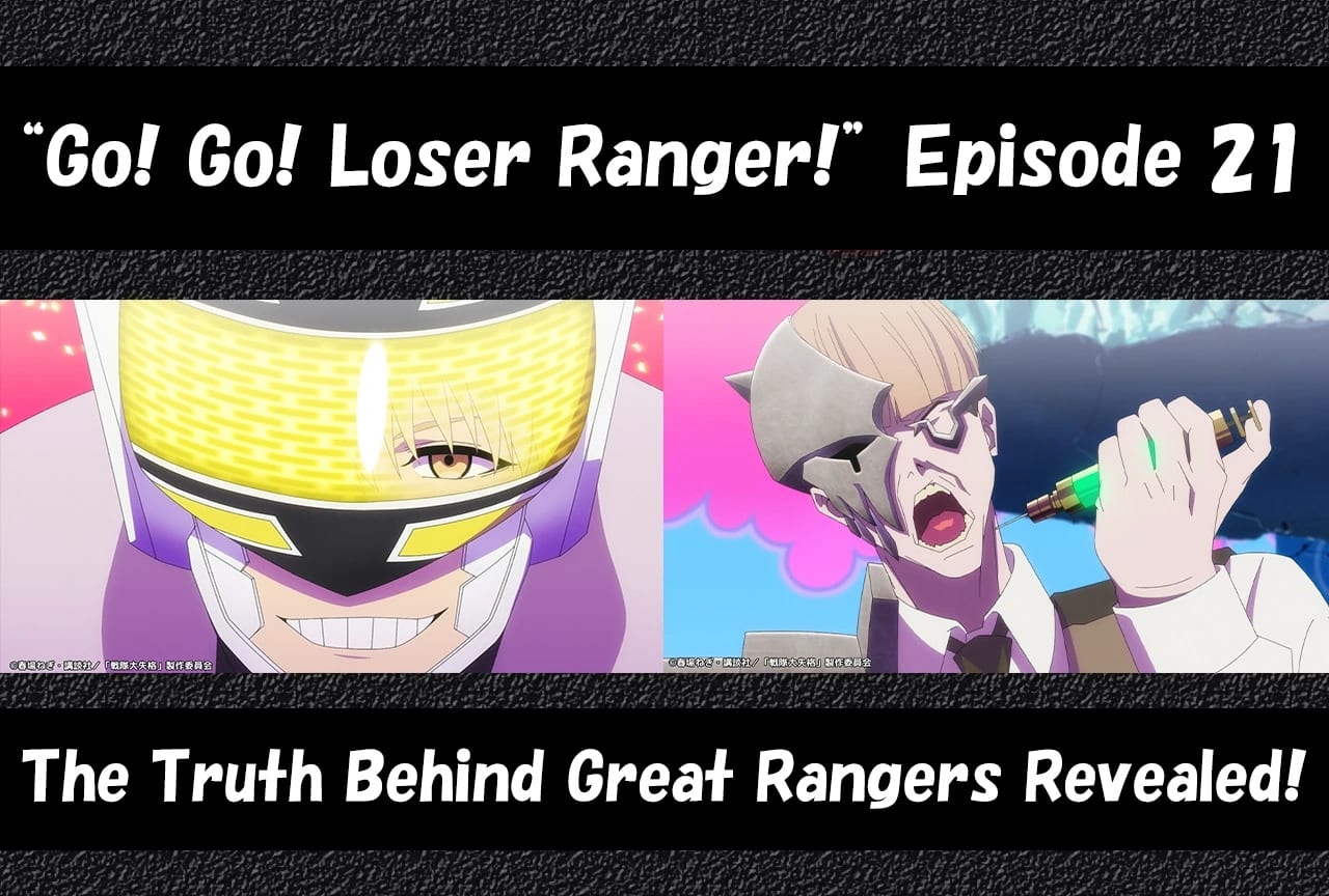 Everything Changes "Go! Go! Loser Ranger!" Episode 21 Unveils Shocking