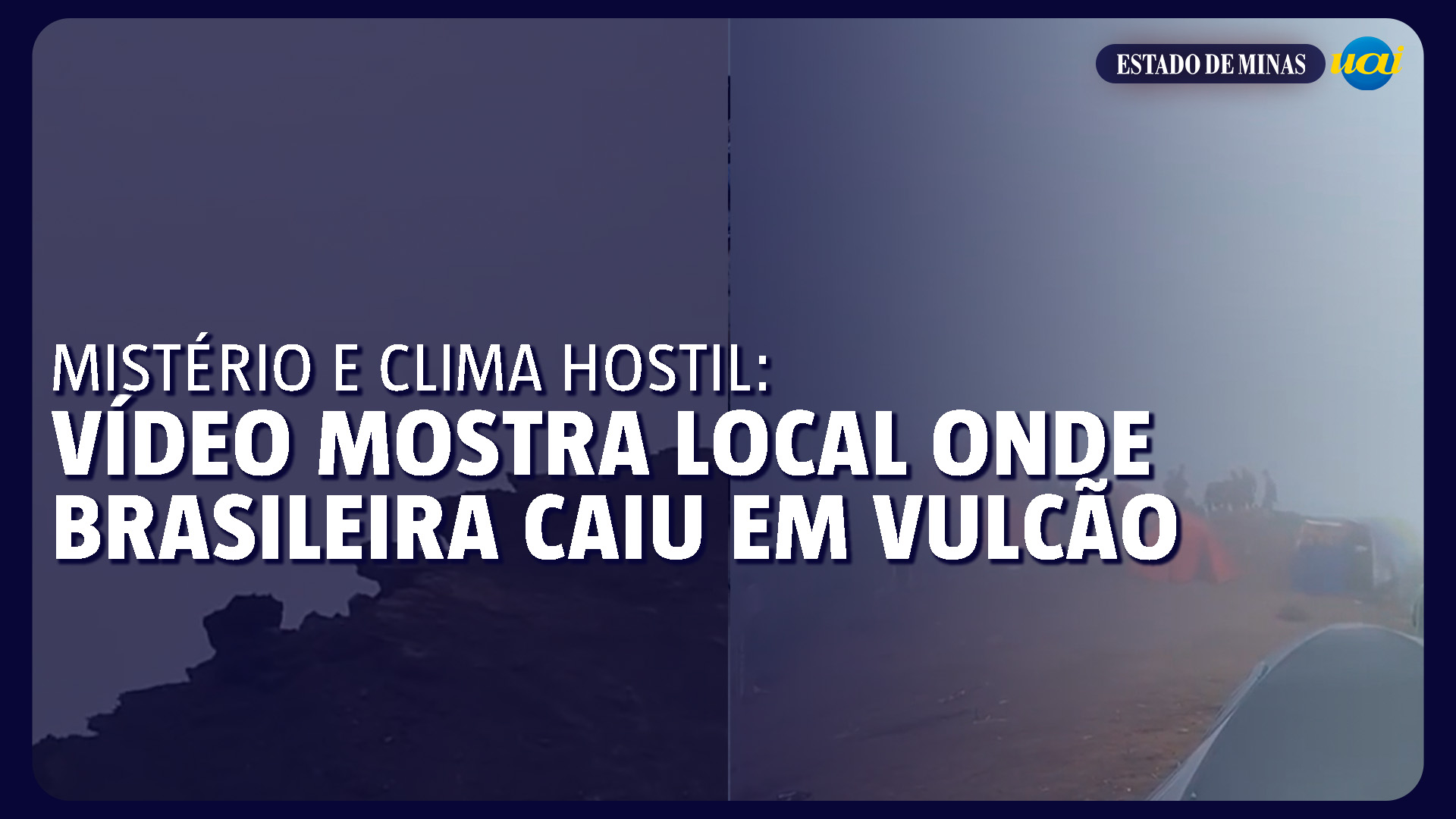 Mistério e clima hostil: vídeo mostra local onde brasileira caiu em vulcão