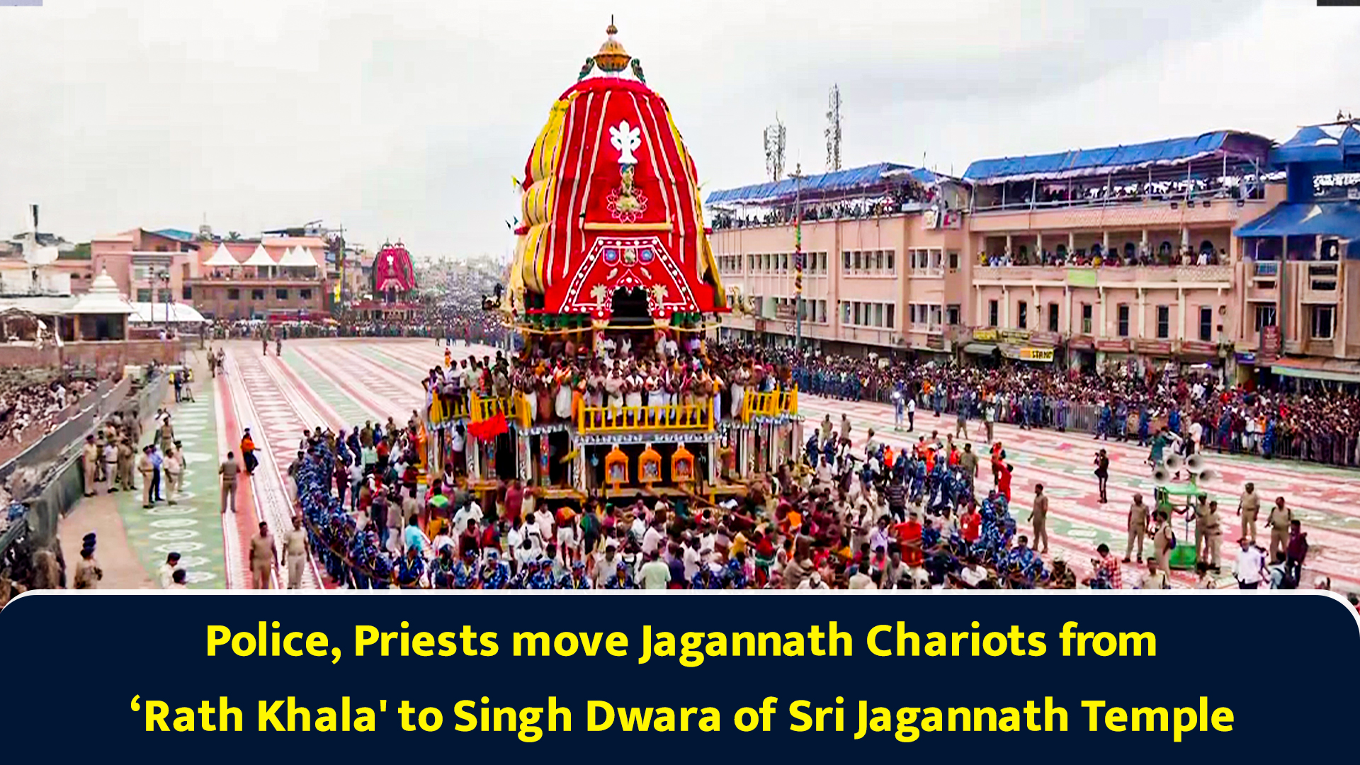 Police, Priests move Jagannath Chariots from ‘Rath Khala' to Singh Dwara of Sri Jagannath Temple