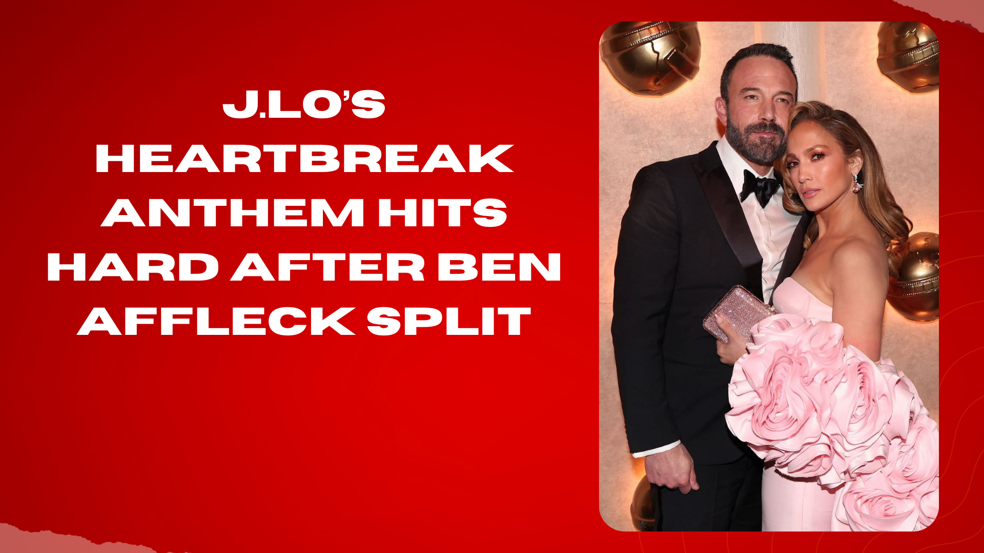 J.Lo’s Heartbreak Anthem Hits Hard After Ben Affleck Split