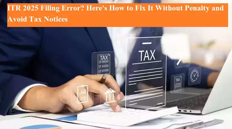 ITR 2025 Filing Error? Here's How to Fix It Without Penalty and Avoid ...