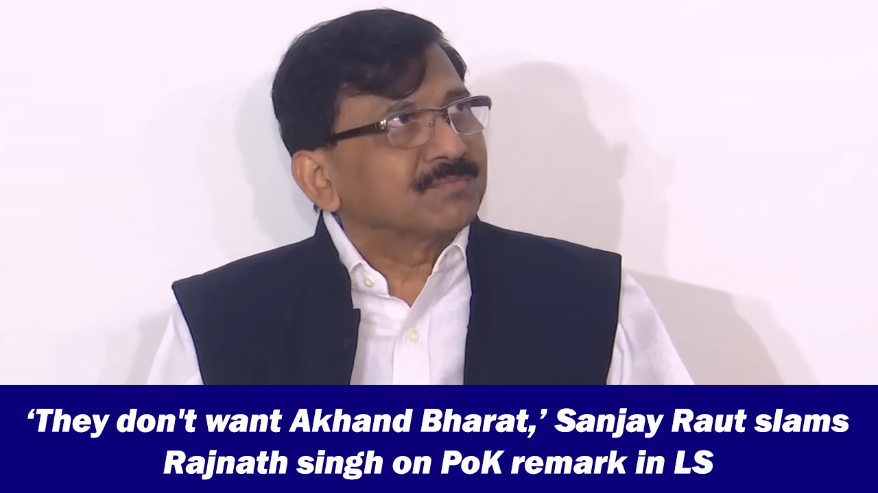 ‘They don't want Akhand Bharat,’ Sanjay Raut slams Rajnath singh on PoK ...