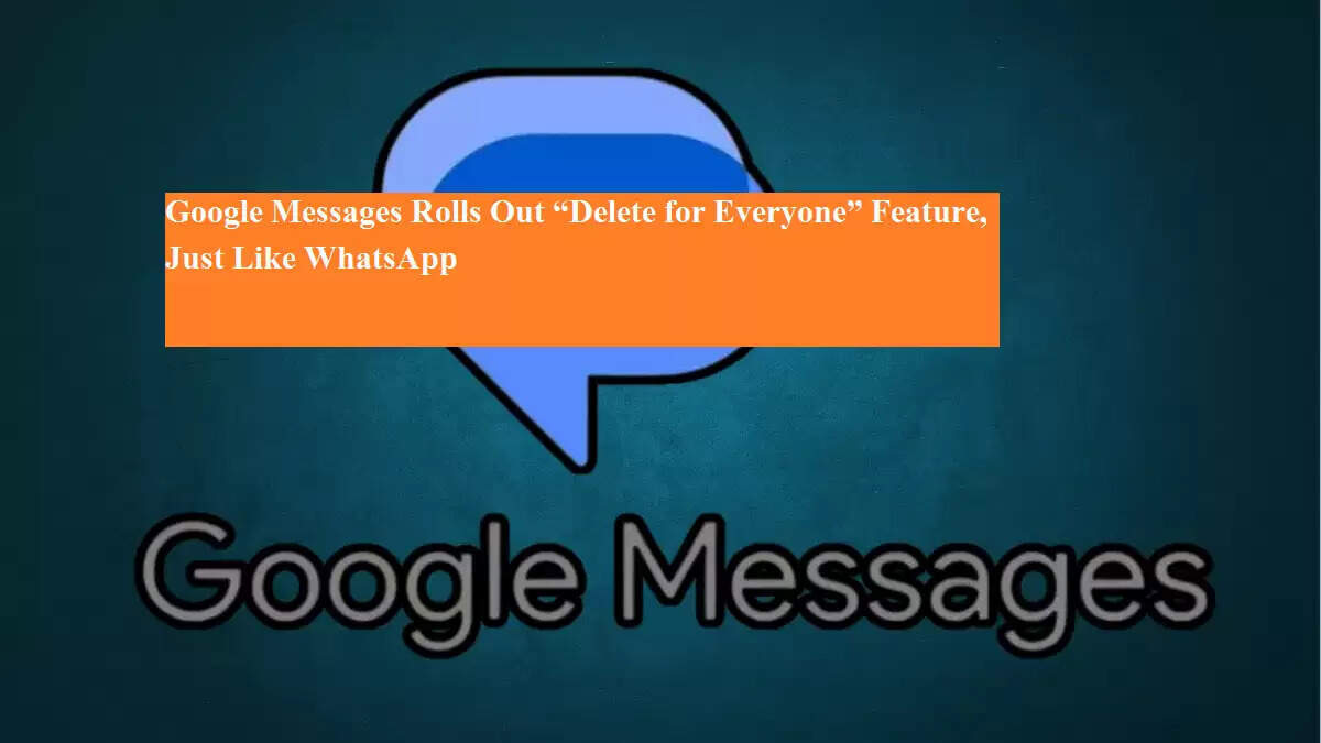 Google Messages Rolls Out Delete for Everyone Feature Just Like WhatsApp Google Messages Rolls Out Delete for Everyone Feature Just Like WhatsApp