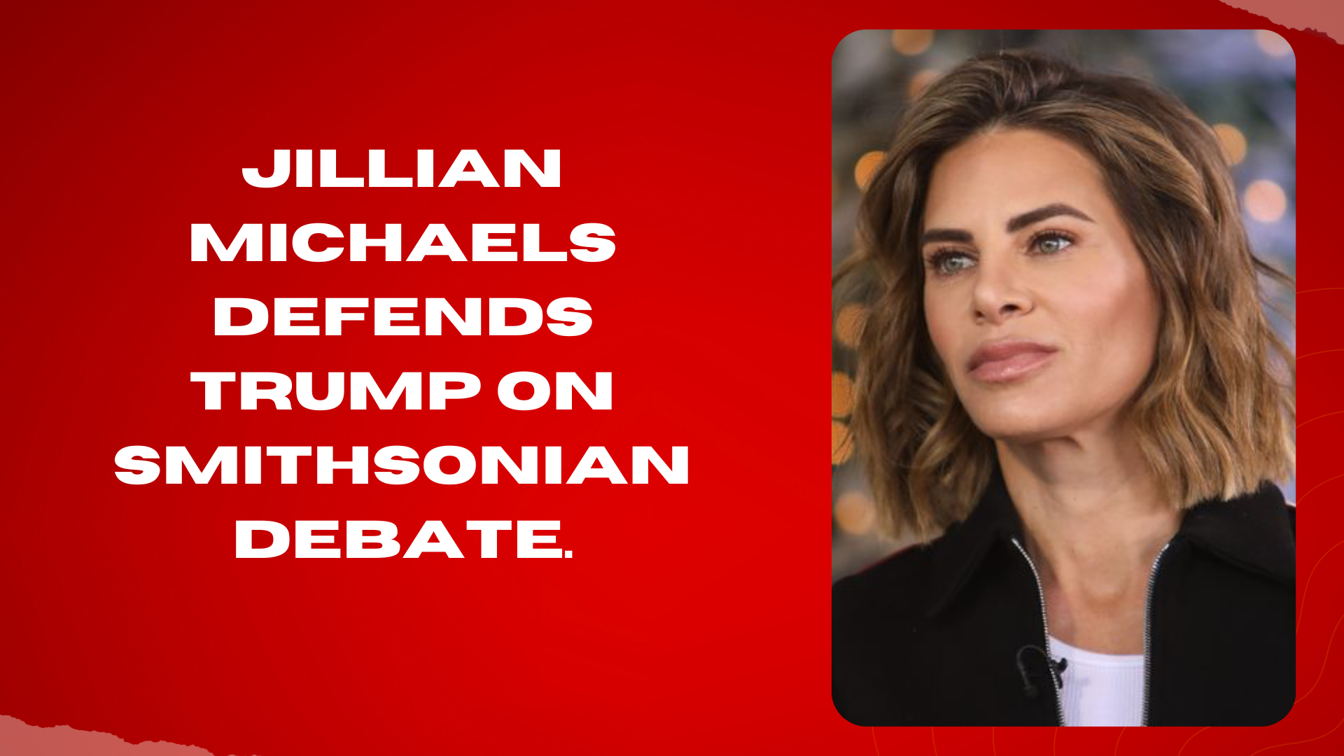 Jillian Michaels defends Trump on Smithsonian debate.