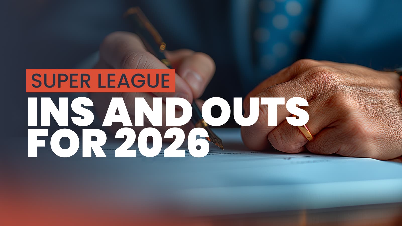 Super League ins and outs for 2026 Every confirmed signing and departure