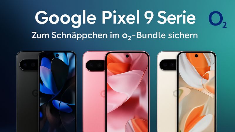 Google Pixel 9 + o2 Tarif: Jetzt im Top-Bundle zum Bestpreis sichern