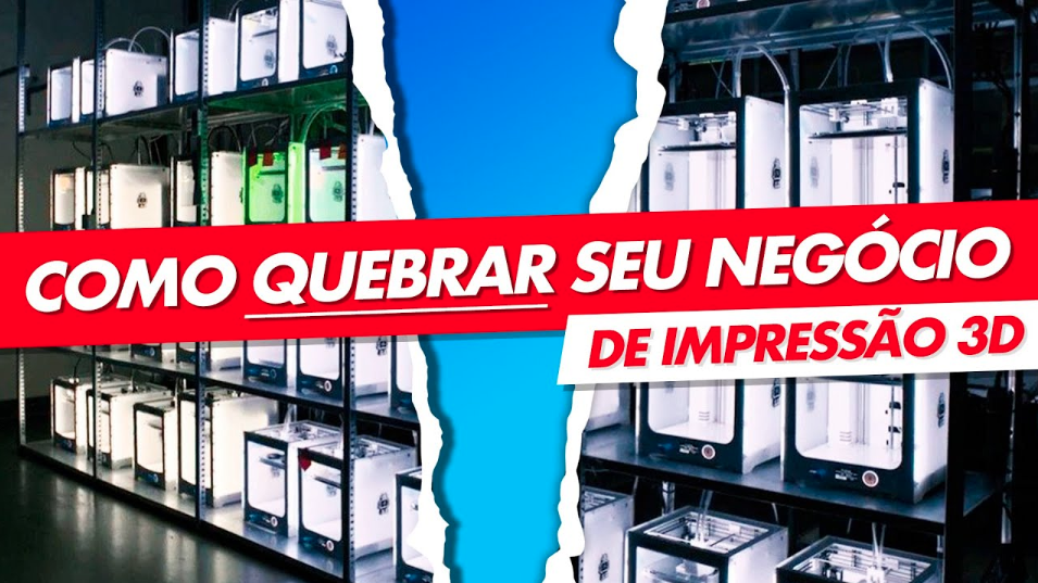 5 Passos Para Quebrar Seu Negócio de Impressão 3D (Fácil e Rápido!)