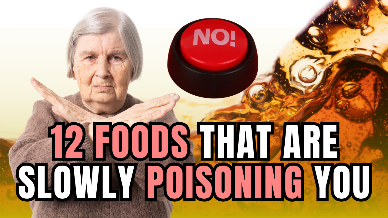 12 Foods That Are Slowly Poisoning You