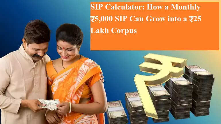 SIP Calculator: How a Monthly ₹5,000 SIP Can Grow into a ₹25 Lakh Corpus