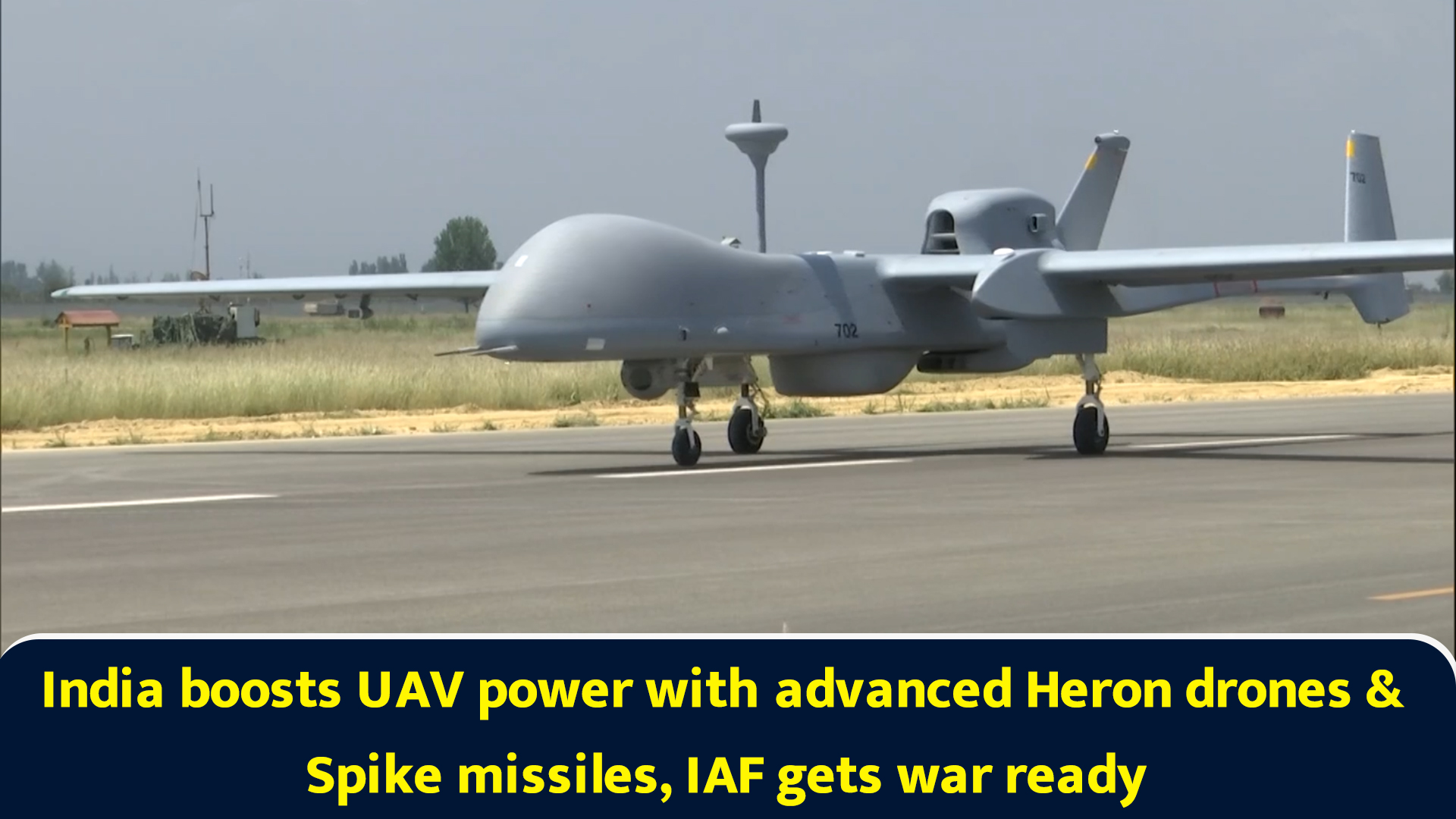 India boosts UAV power with advanced Heron drones & Spike missiles, IAF ...