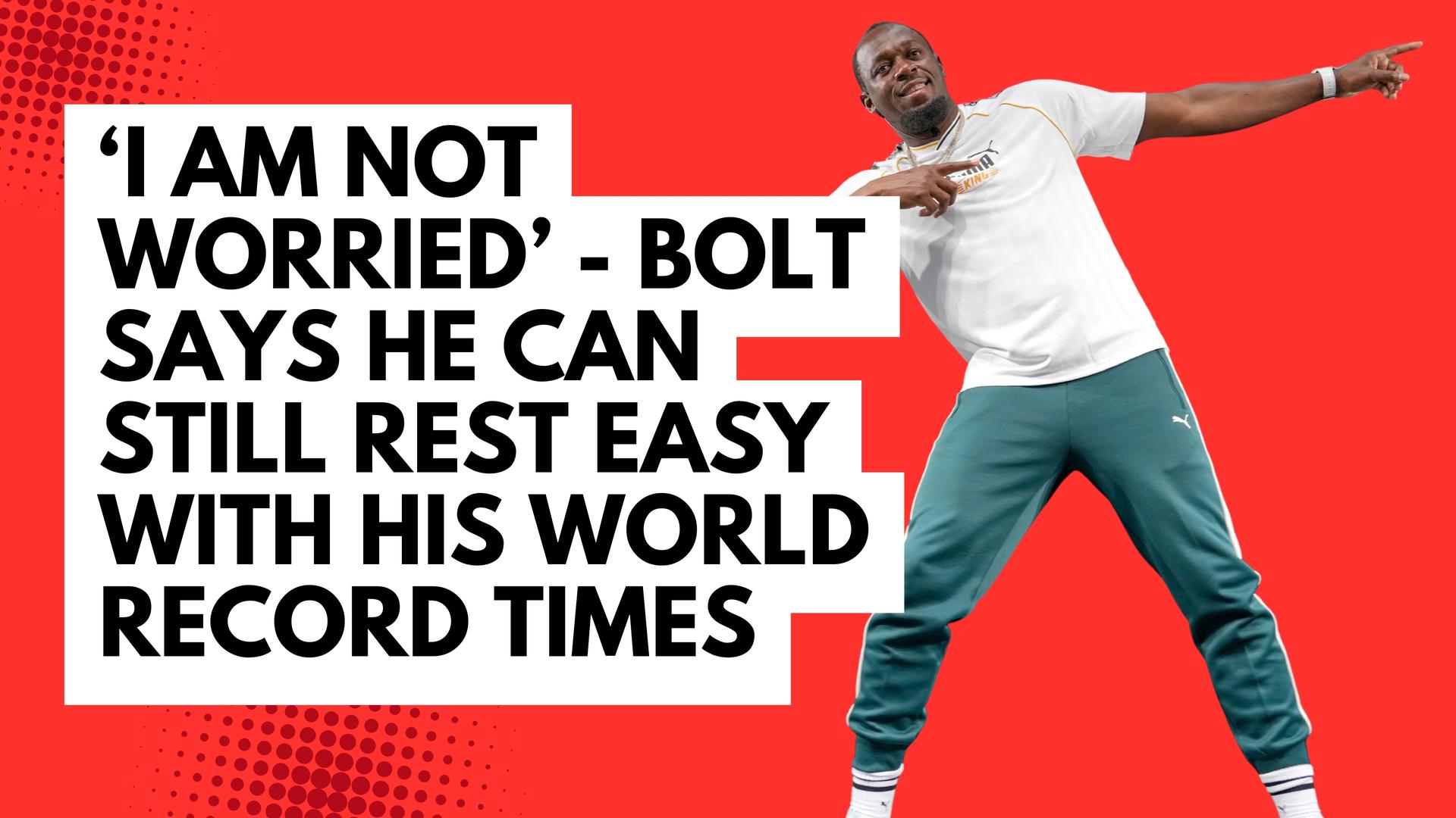 'I am not worried' - Jamaican sprint king Usain Bolt says he can still ...