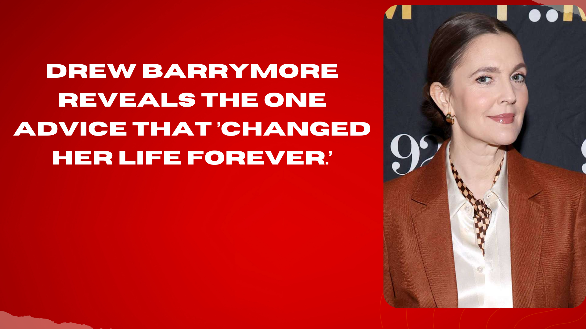 Drew Barrymore Reveals The One Advice That ’Changed Her Life Forever.’