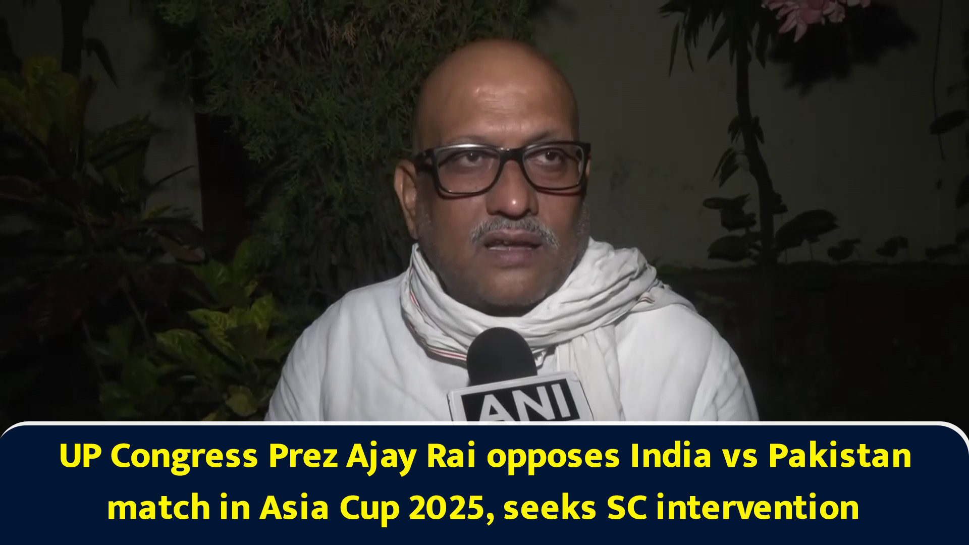 UP Congress Prez Ajay Rai opposes India vs Pakistan match in Asia Cup ...