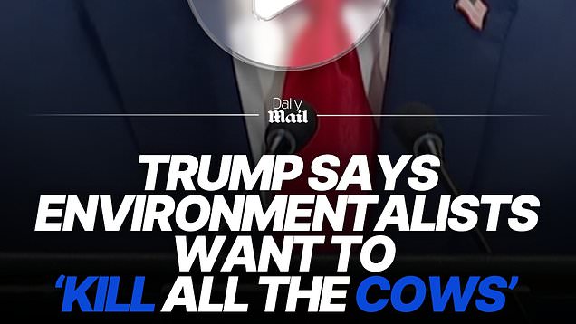 Trump says environmentalists want to 'kill all the cows'