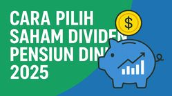 Cara Memilih Saham Dividen untuk Pensiun Dini 2025: Strategi, Data Emiten, dan Prediksi Pendapatan P