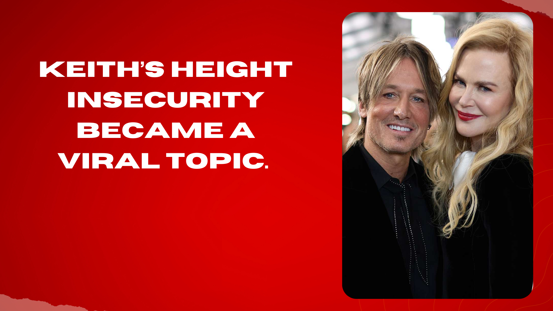 Keith’s height insecurity became a viral topic.