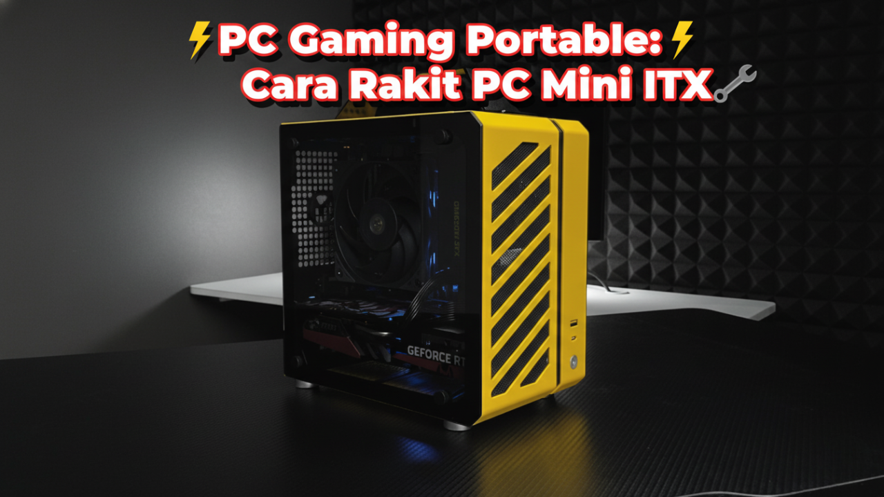PC Gaming Portable: Cara Rakit PC Mini ITX