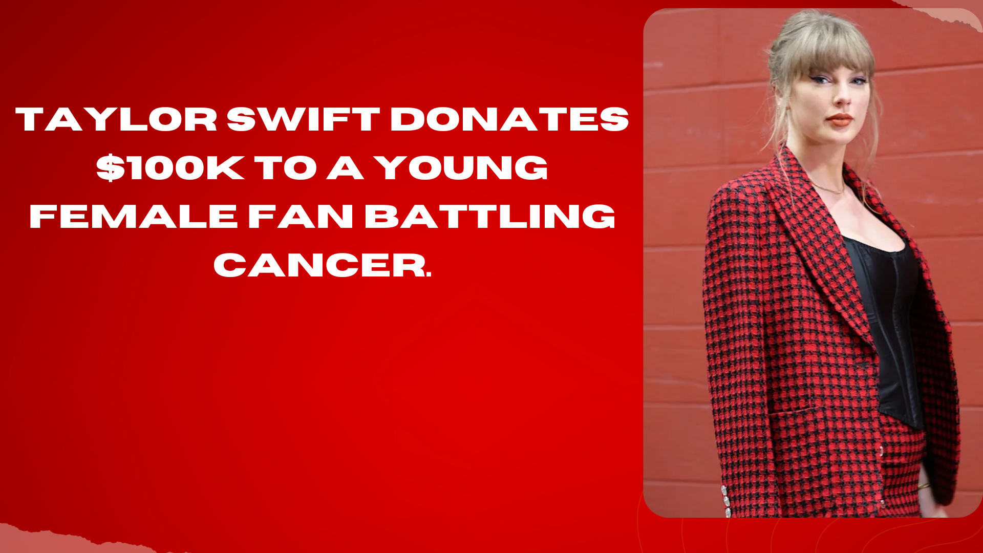 Taylor Swift Donates 100K To A Young Female Fan Battling Cancer.