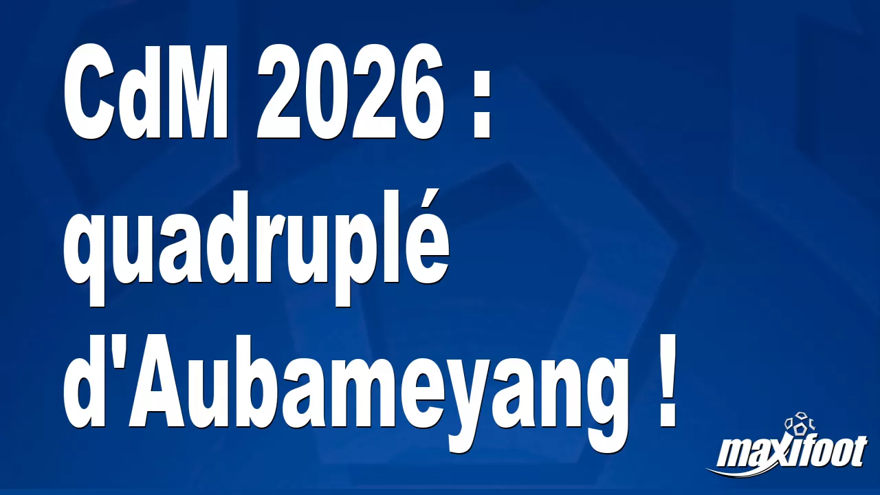 cdm-2026-quadrupl-d-aubameyang
