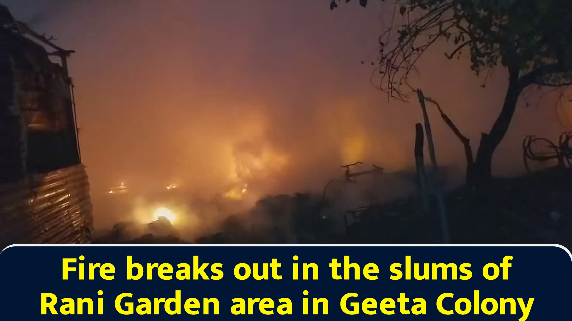 Fire breaks out in the slums of Rani Garden area in Geeta Colony