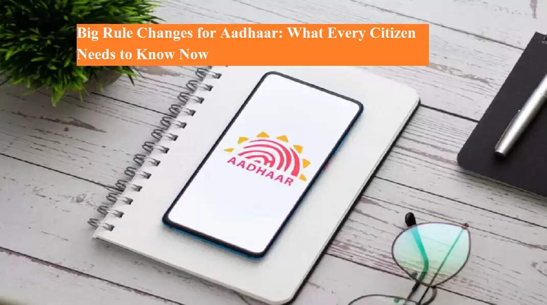 Big Rule Changes for Aadhaar What Every Citizen Needs to Know Now