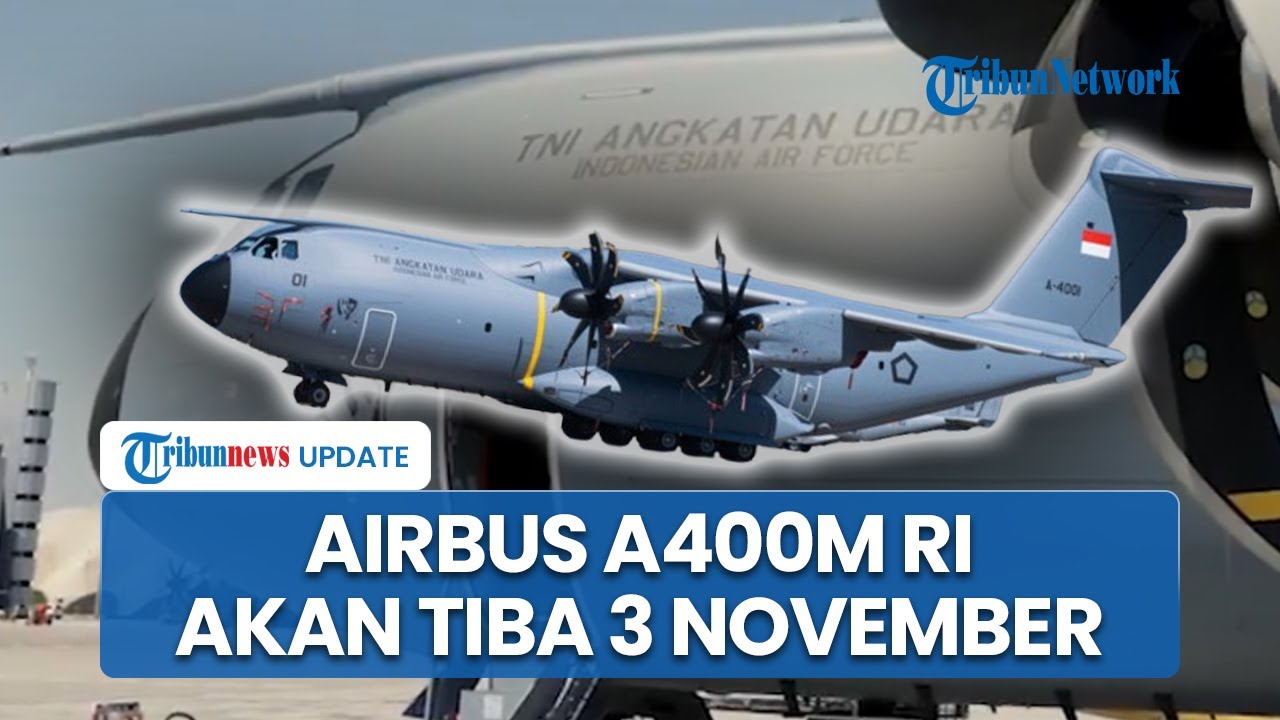 Pesawat Airbus A400M Tiba 3 November, 22 Personel TNI AU Ikut Jadi Awak ...